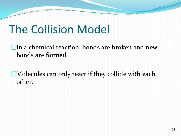 The Collision Model �In a chemical reaction, bonds are broken and new bonds are