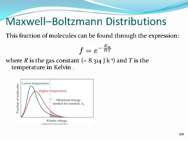 Maxwell–Boltzmann Distributions This fraction of molecules can be found through the expression: where R