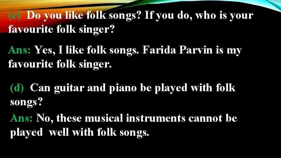 (c) Do you like folk songs? If you do, who is your favourite folk