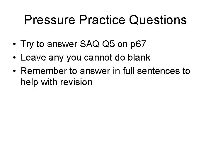Pressure Practice Questions • Try to answer SAQ Q 5 on p 67 •