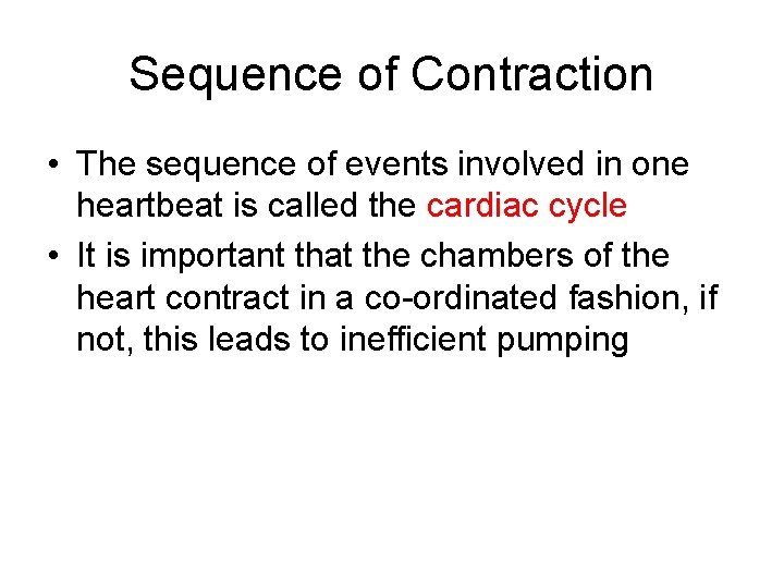 Sequence of Contraction • The sequence of events involved in one heartbeat is called