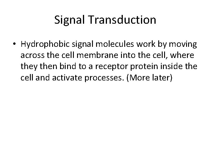 Signal Transduction • Hydrophobic signal molecules work by moving across the cell membrane into