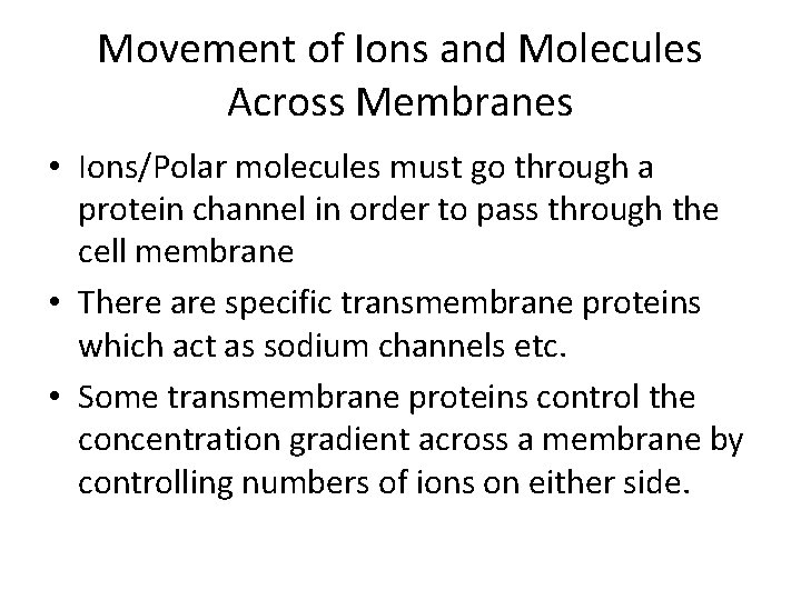 Movement of Ions and Molecules Across Membranes • Ions/Polar molecules must go through a