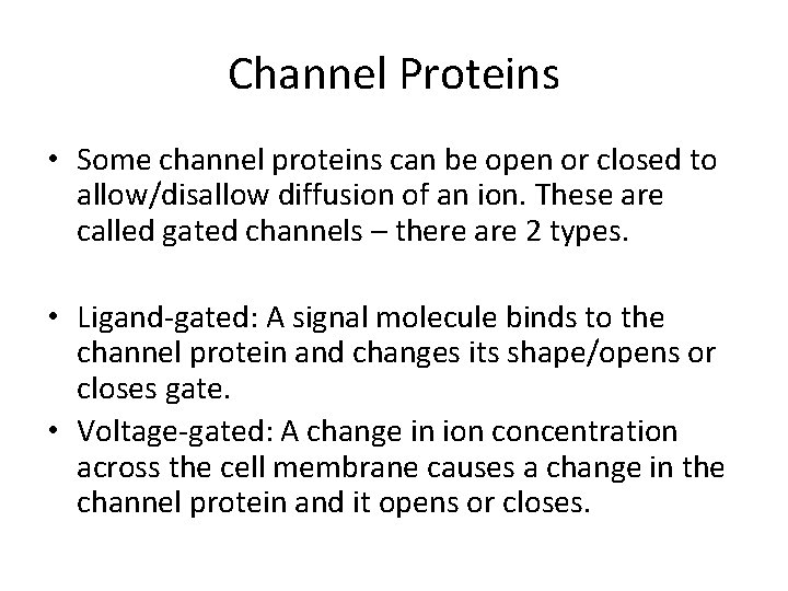 Channel Proteins • Some channel proteins can be open or closed to allow/disallow diffusion