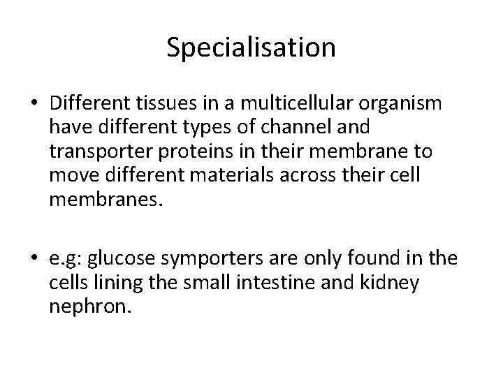 Specialisation • Different tissues in a multicellular organism have different types of channel and