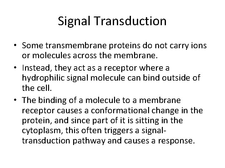 Signal Transduction • Some transmembrane proteins do not carry ions or molecules across the