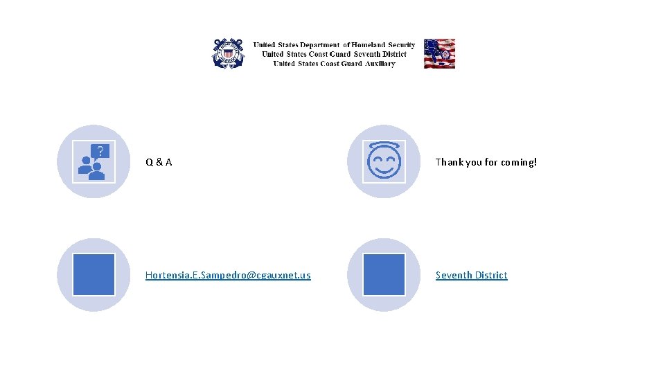 Q&A Thank you for coming! Hortensia. E. Sampedro@cgauxnet. us Seventh District 