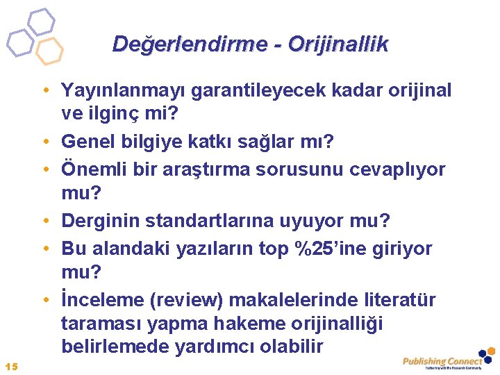 Değerlendirme - Orijinallik • Yayınlanmayı garantileyecek kadar orijinal ve ilginç mi? • Genel bilgiye