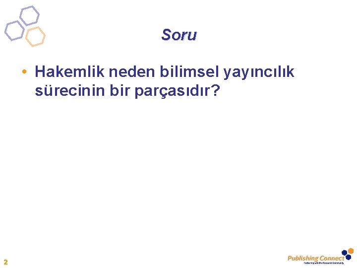 Soru • Hakemlik neden bilimsel yayıncılık sürecinin bir parçasıdır? 2 