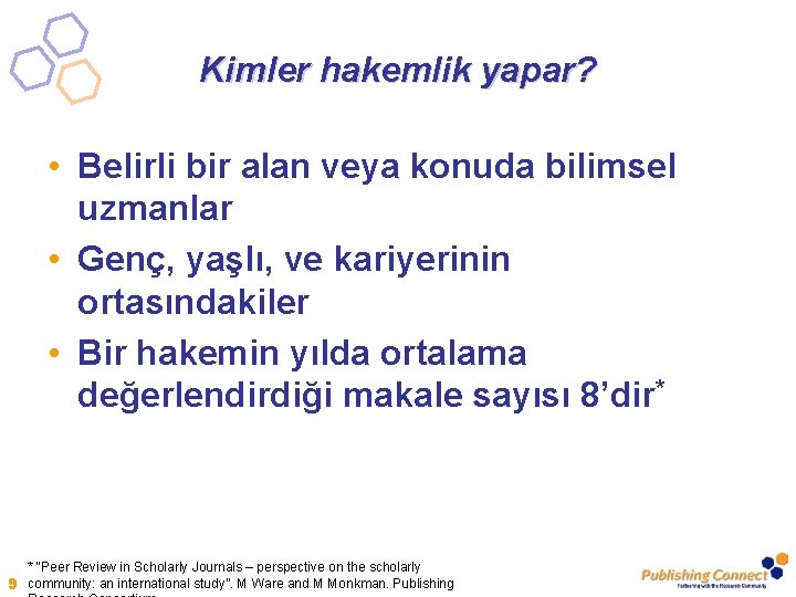 Kimler hakemlik yapar? • Belirli bir alan veya konuda bilimsel uzmanlar • Genç, yaşlı,