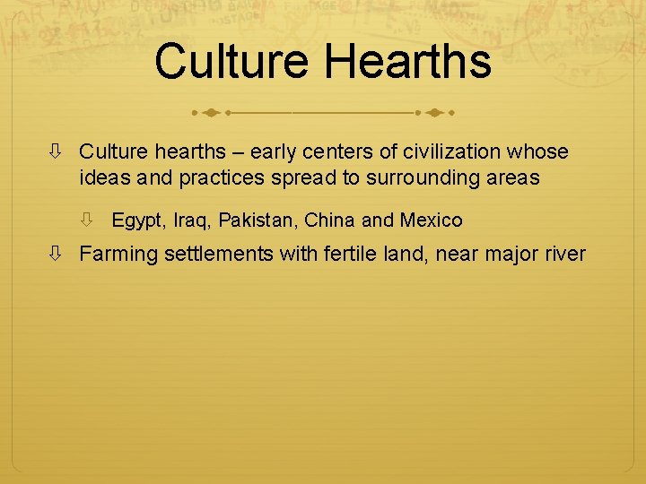 Culture Hearths Culture hearths – early centers of civilization whose ideas and practices spread