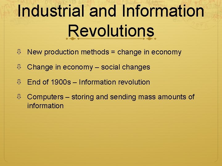 Industrial and Information Revolutions New production methods = change in economy Change in economy