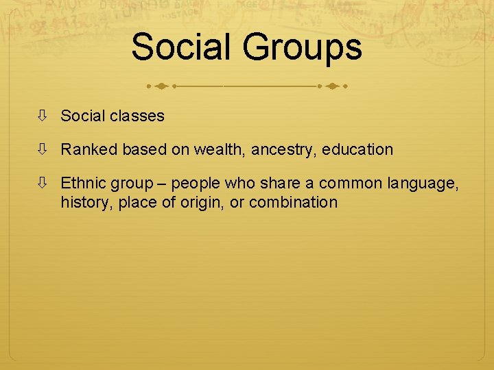Social Groups Social classes Ranked based on wealth, ancestry, education Ethnic group – people