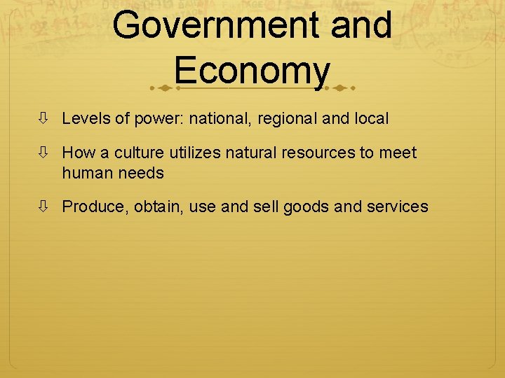 Government and Economy Levels of power: national, regional and local How a culture utilizes