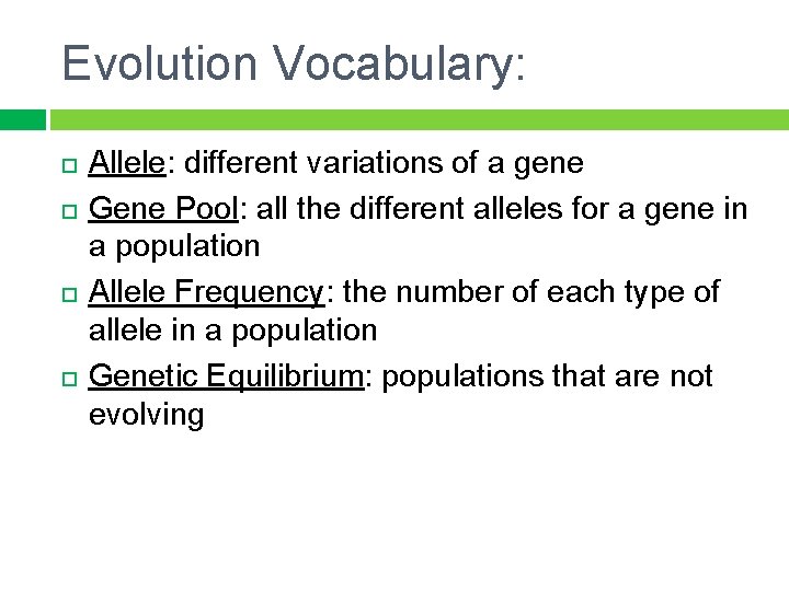 Evolution Vocabulary: Allele: different variations of a gene Gene Pool: all the different alleles