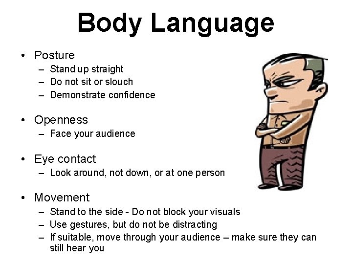 Body Language • Posture – Stand up straight – Do not sit or slouch