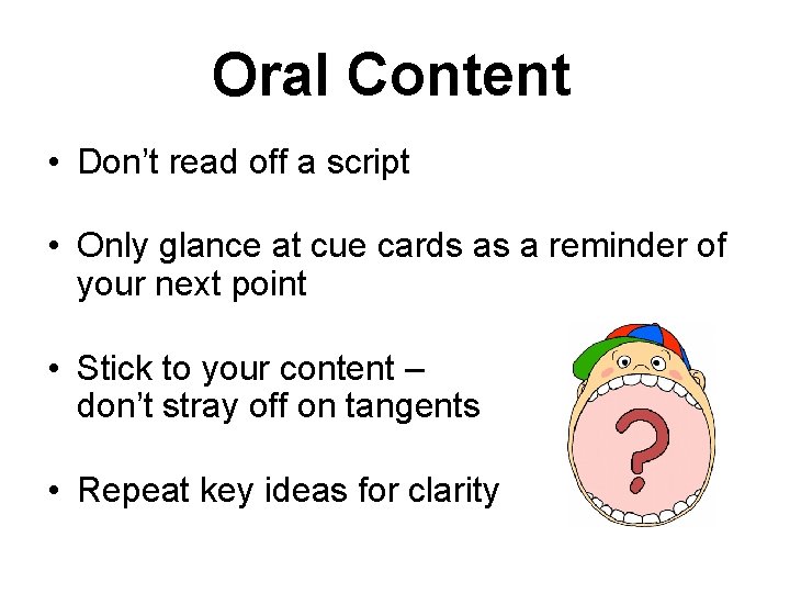 Oral Content • Don’t read off a script • Only glance at cue cards