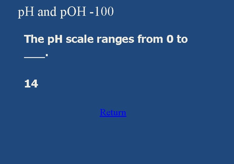 p. H and p. OH -100 § The p. H scale ranges from 0