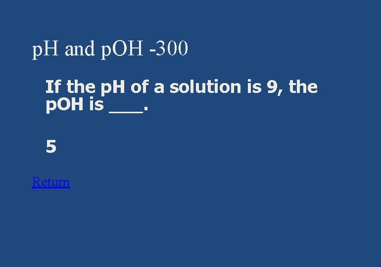 p. H and p. OH -300 § If the p. H of a solution