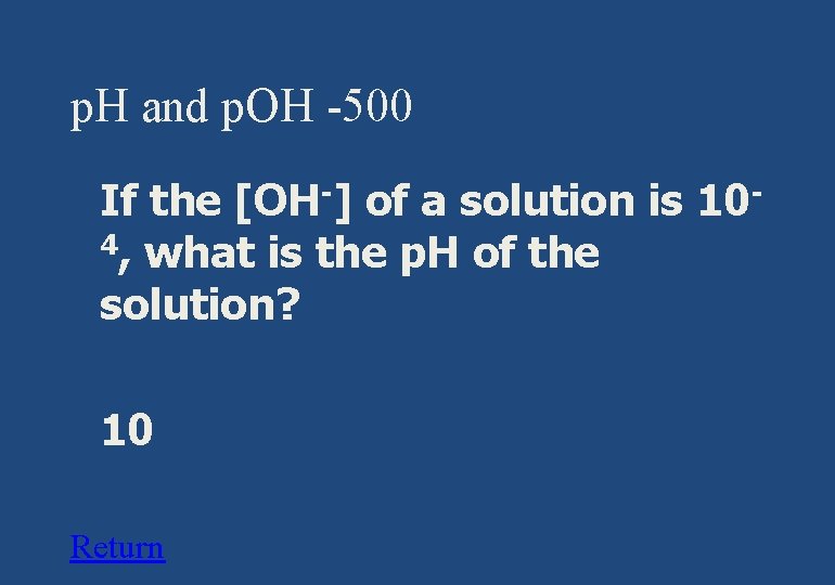 p. H and p. OH -500 § If the [OH-] of a solution is