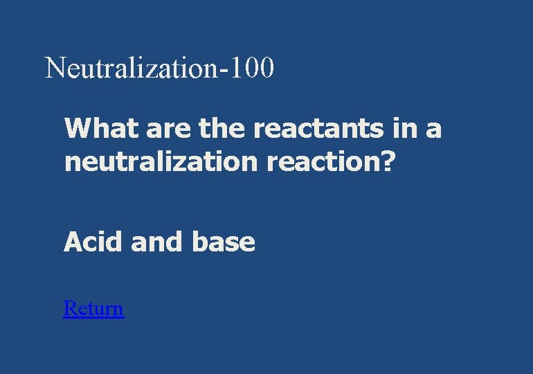 Neutralization-100 § What are the reactants in a neutralization reaction? § Acid and base