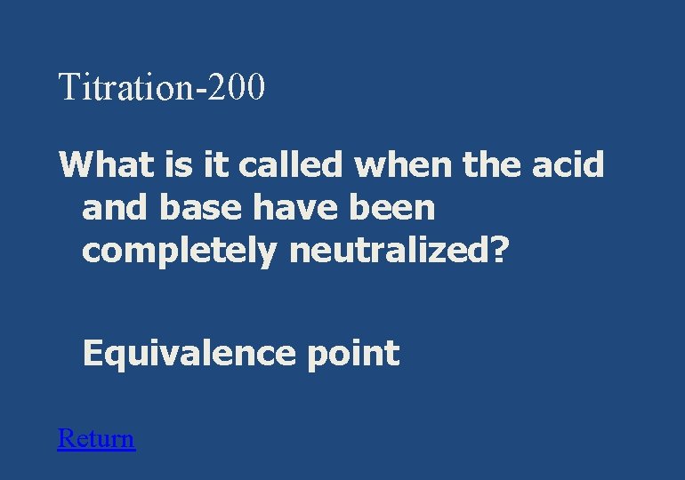 Titration-200 What is it called when the acid and base have been completely neutralized?