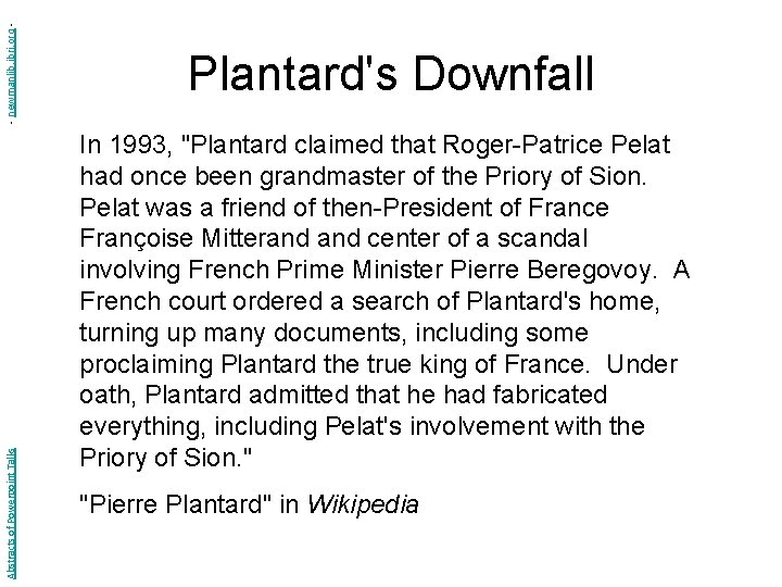 - newmanlib. ibri. org Abstracts of Powerpoint Talks Plantard's Downfall In 1993, "Plantard claimed - newmanlib. ibri. org Abstracts of Powerpoint Talks Plantard's Downfall In 1993, "Plantard claimed