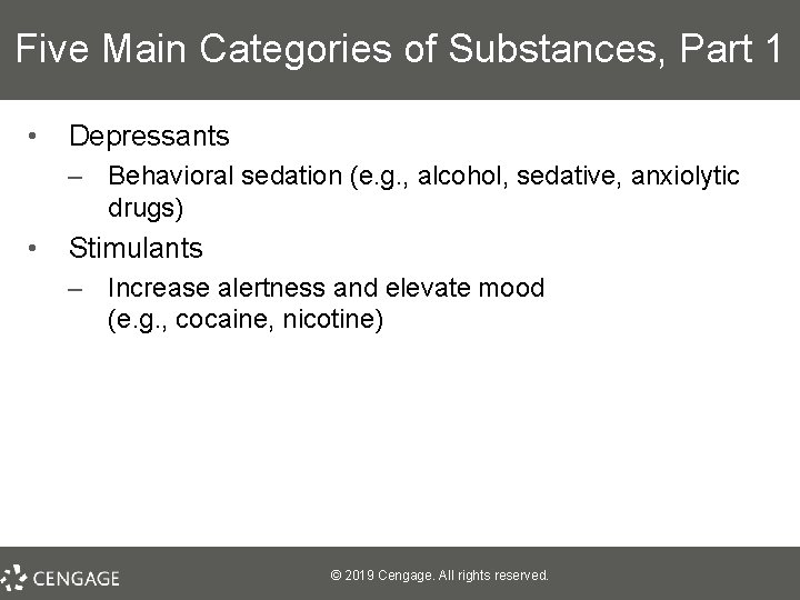 Five Main Categories of Substances, Part 1 • Depressants – Behavioral sedation (e. g.