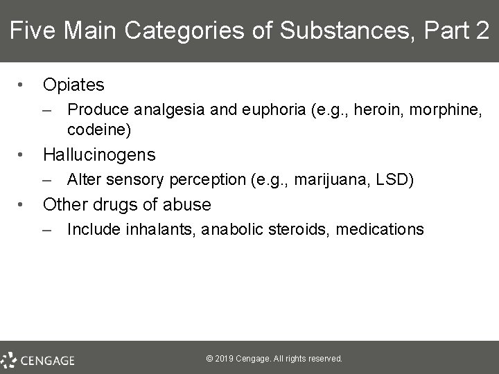 Five Main Categories of Substances, Part 2 • Opiates – Produce analgesia and euphoria