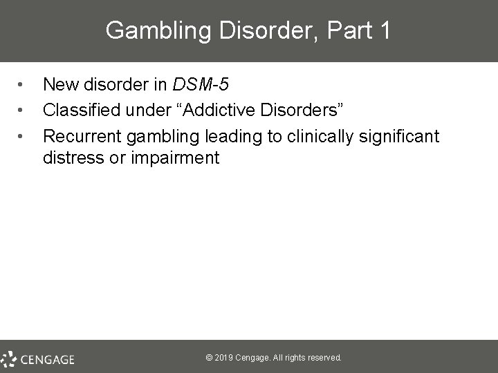 Gambling Disorder, Part 1 • • • New disorder in DSM-5 Classified under “Addictive