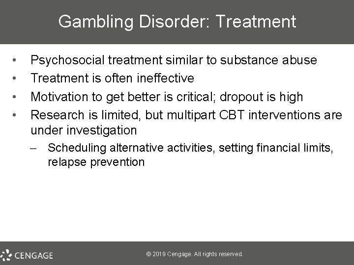 Gambling Disorder: Treatment • • Psychosocial treatment similar to substance abuse Treatment is often