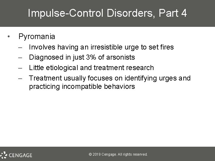 Impulse-Control Disorders, Part 4 • Pyromania – – Involves having an irresistible urge to