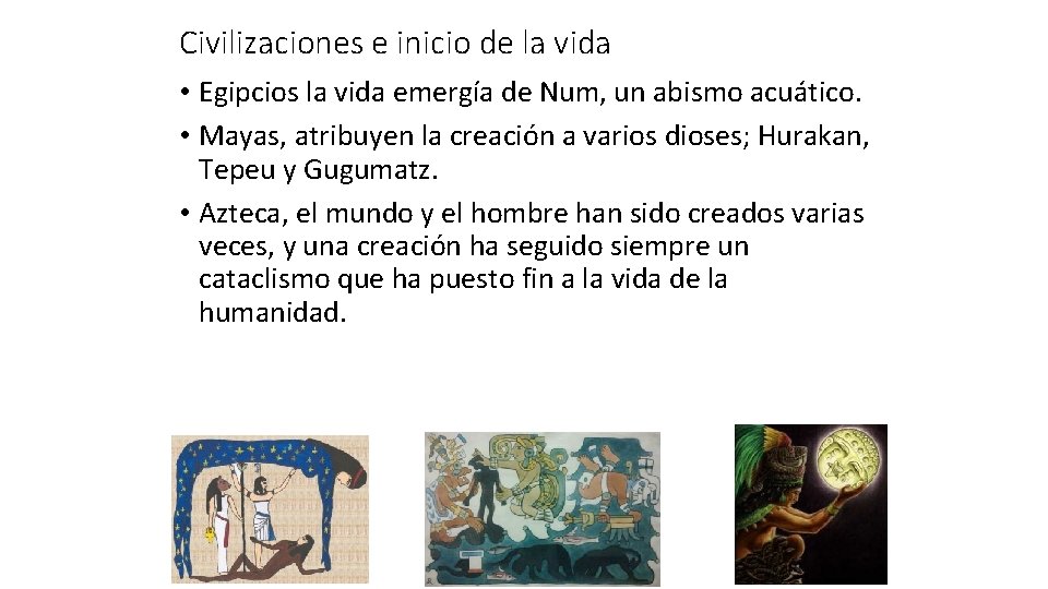 Civilizaciones e inicio de la vida • Egipcios la vida emergía de Num, un