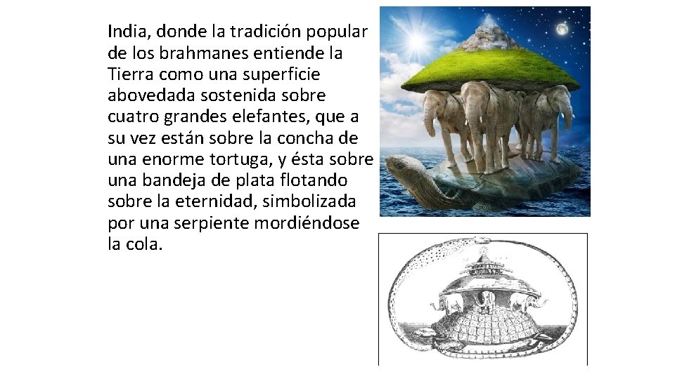 India, donde la tradición popular de los brahmanes entiende la Tierra como una superficie