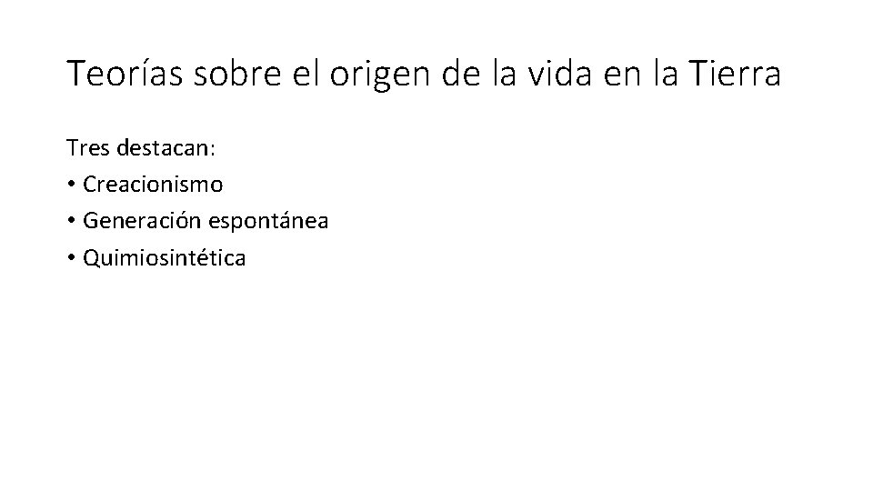 Teorías sobre el origen de la vida en la Tierra Tres destacan: • Creacionismo