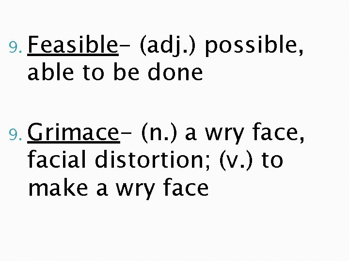 9. Feasible- (adj. ) possible, able to be done 9. Grimace- (n. ) a