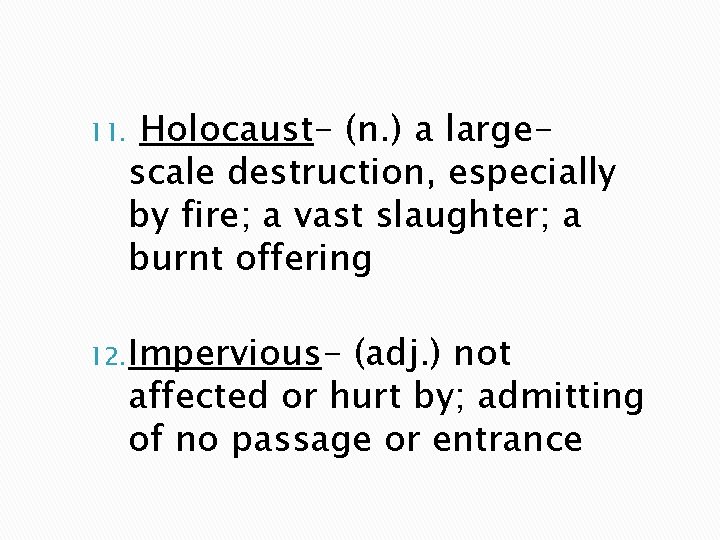 11. Holocaust- (n. ) a largescale destruction, especially by fire; a vast slaughter; a