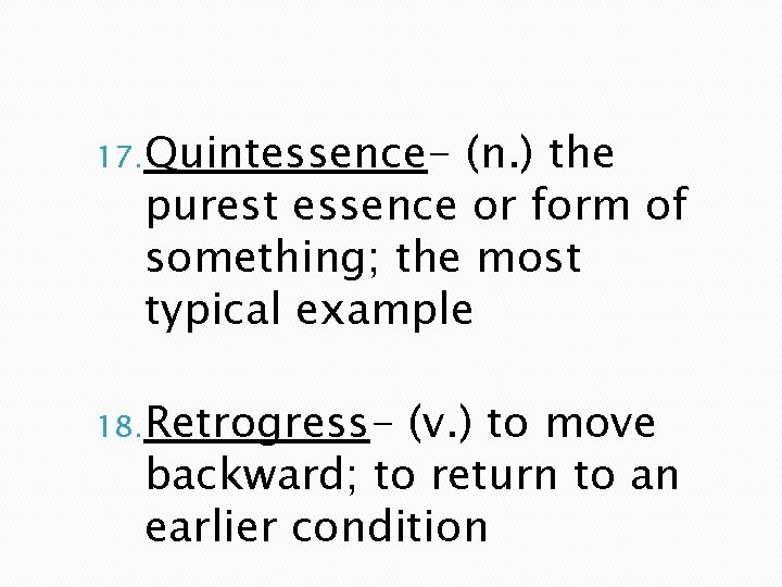 17. Quintessence- (n. ) the purest essence or form of something; the most typical