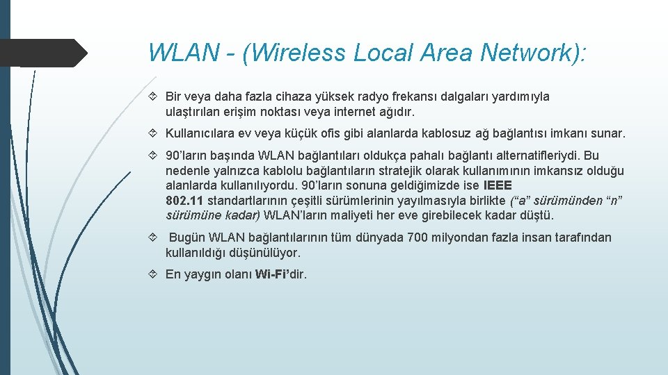 WLAN - (Wireless Local Area Network): Bir veya daha fazla cihaza yüksek radyo frekansı