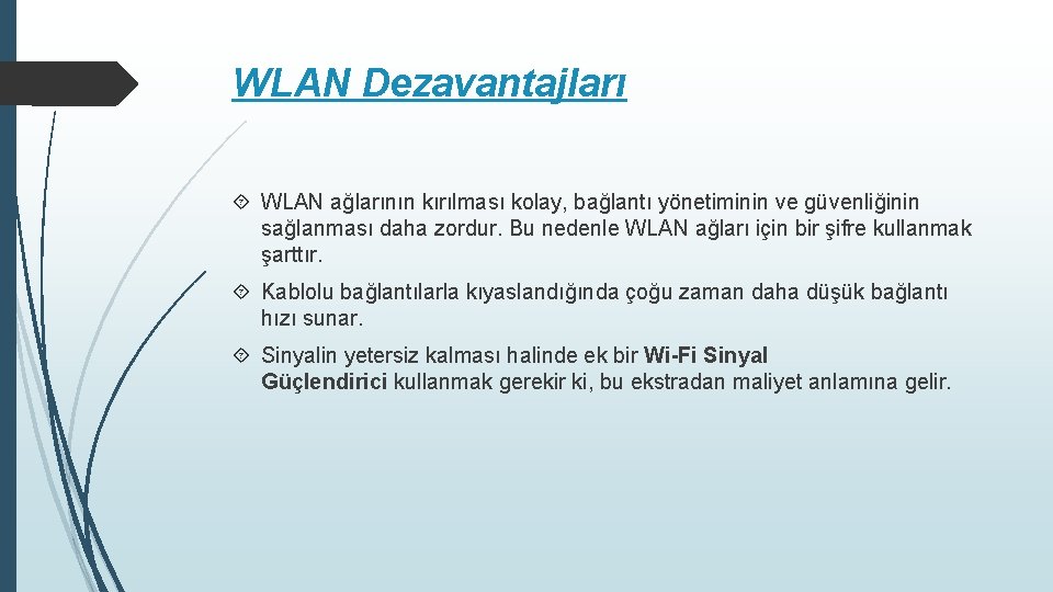 WLAN Dezavantajları WLAN ağlarının kırılması kolay, bağlantı yönetiminin ve güvenliğinin sağlanması daha zordur. Bu