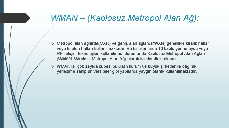 WMAN – (Kablosuz Metropol Alan Ağ): Metropol alan ağlarda(MAN) ve geniş alan ağlarda(WAN) genellikle