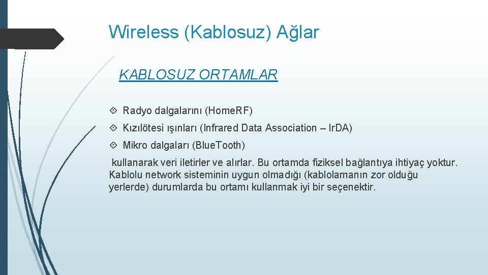 Wireless (Kablosuz) Ağlar KABLOSUZ ORTAMLAR Radyo dalgalarını (Home. RF) Kızılötesi ışınları (Infrared Data Association