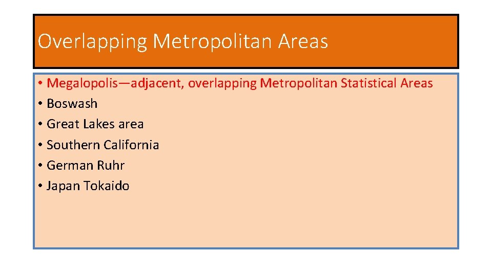 Overlapping Metropolitan Areas • Megalopolis—adjacent, overlapping Metropolitan Statistical Areas • Boswash • Great Lakes