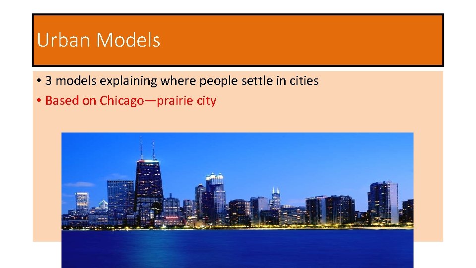 Urban Models • 3 models explaining where people settle in cities • Based on