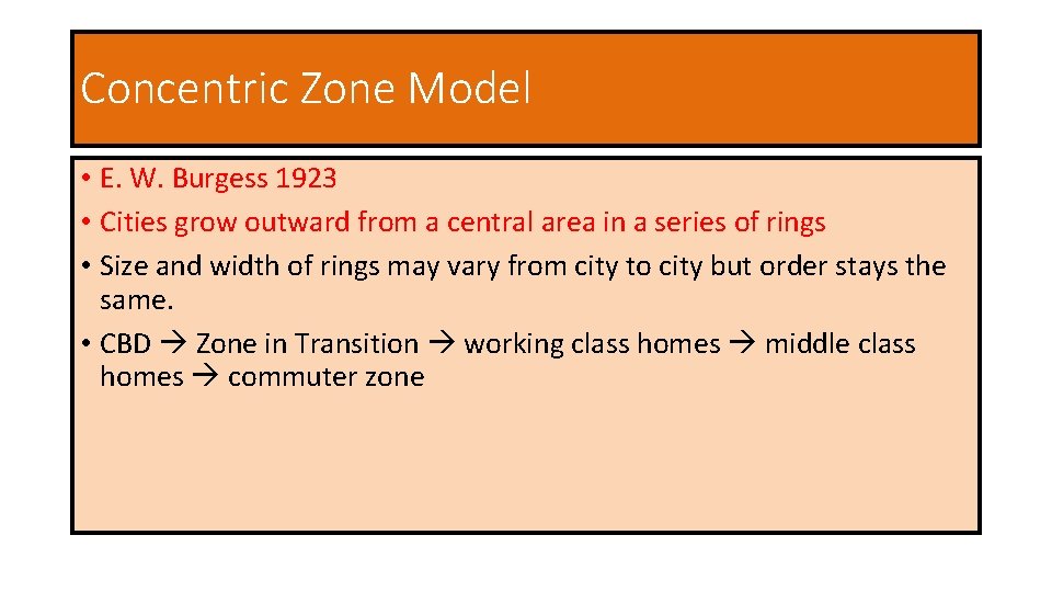 Concentric Zone Model • E. W. Burgess 1923 • Cities grow outward from a