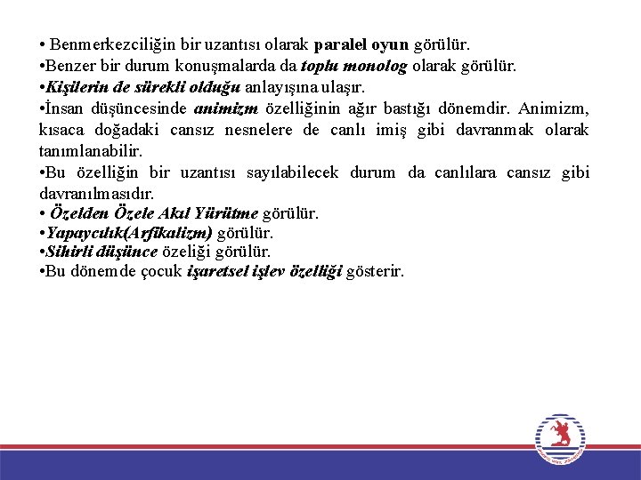  • Benmerkezciliğin bir uzantısı olarak paralel oyun görülür. • Benzer bir durum konuşmalarda