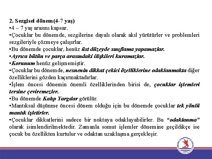 2. Sezgisel dönem(4 -7 yaş) • 4 – 7 yaş arasını kapsar. • Çocuklar