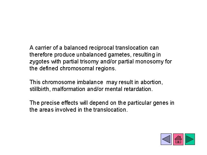 A carrier of a balanced reciprocal translocation can therefore produce unbalanced gametes, resulting in