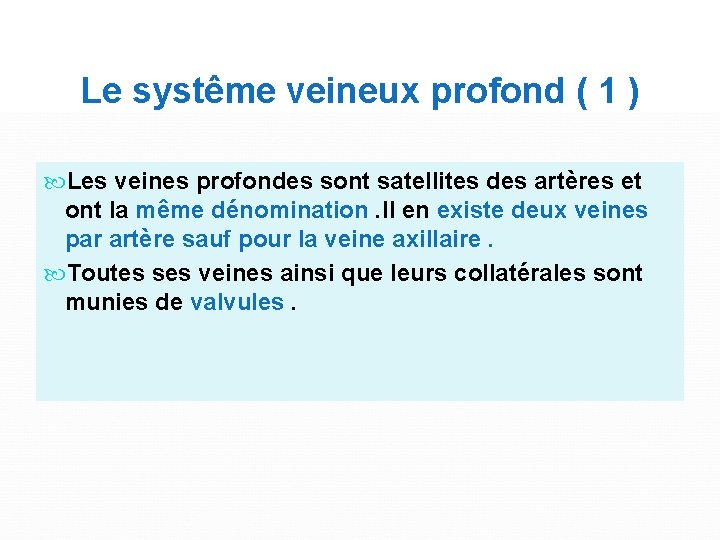 Le systême veineux profond ( 1 ) Les veines profondes sont satellites des artères