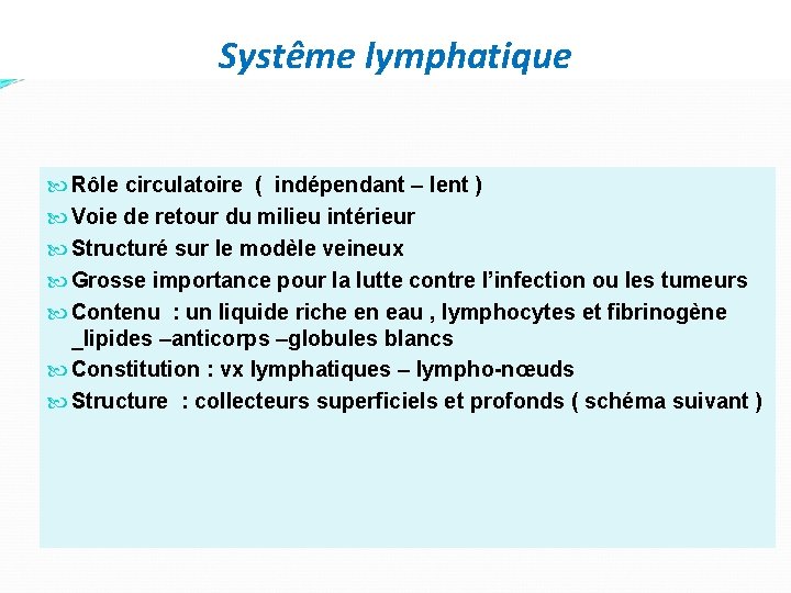 Systême lymphatique Rôle circulatoire ( indépendant – lent ) Voie de retour du milieu
